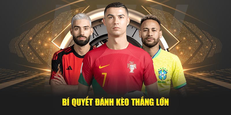 Bí quyết đánh kèo thắng lớn