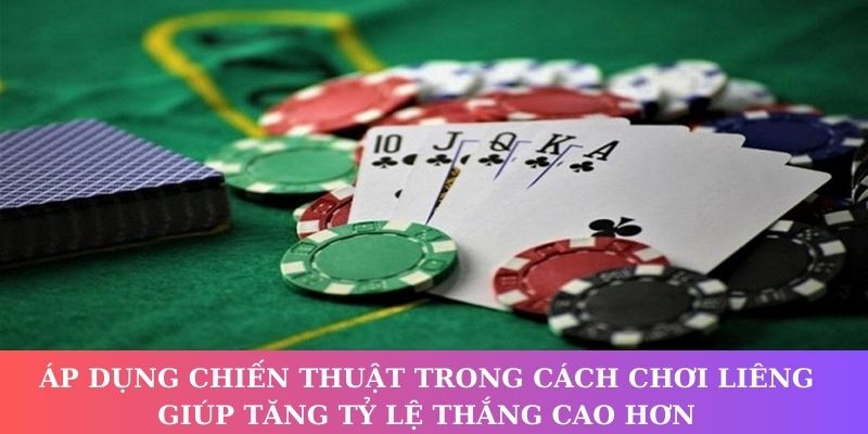Áp dụng chiến thuật trong cách chơi Liêng giúp tăng tỷ lệ thắng cao hơn