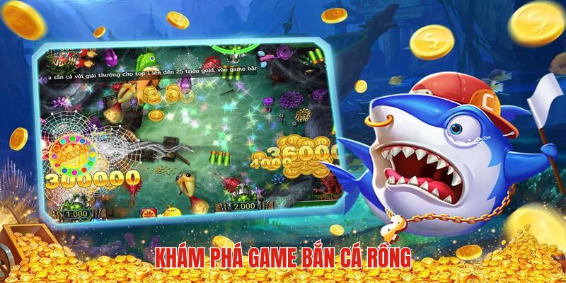 Tổng quan những nét chung về siêu phẩm bắn cá rồng