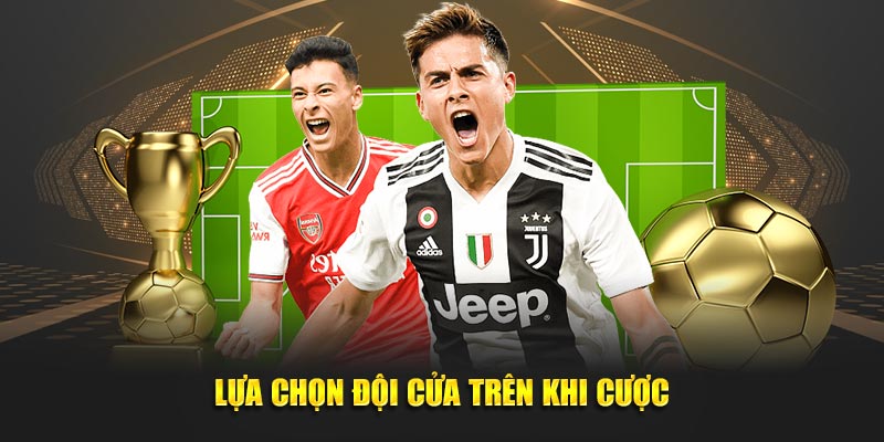 Lựa chọn đội cửa trên khi cược