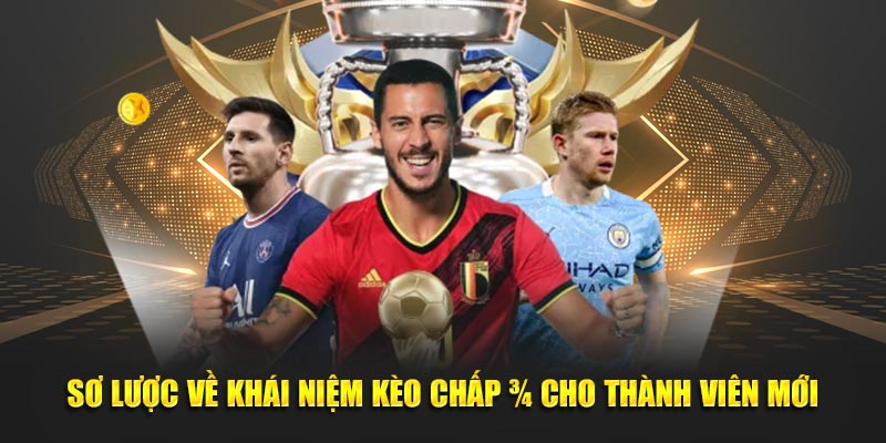Sơ lược về khái niệm kèo chấp ¾ cho thành viên mới