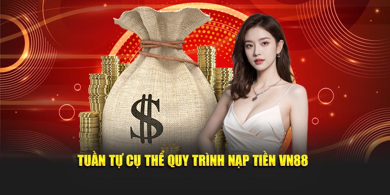 Tuần tự cụ thể quy trình nạp tiền VN88